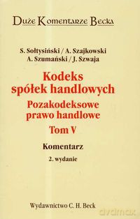 Kodeks spółek handlowych pozakodeksowe prawo handlowe (Tom 5) - Stanisław Sołtysiński, Andrzej Szajkowski [KSIĄŻKA]