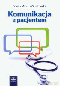 Komunikacja z pacjentem - Marta Makara-Studzińska [KSIĄŻKA]