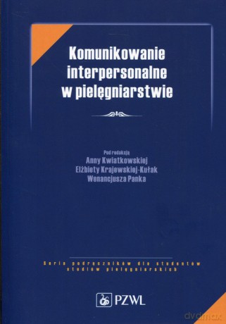 Komunikowanie interpersonalne w pielęgniarstwie [KSIĄŻKA]