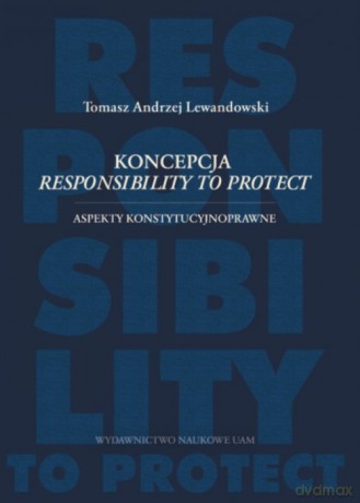 Koncepcja responsibility to protect Aspekty konstytucyjnoprawne - Tomasz Lewandowski [KSIĄŻKA]