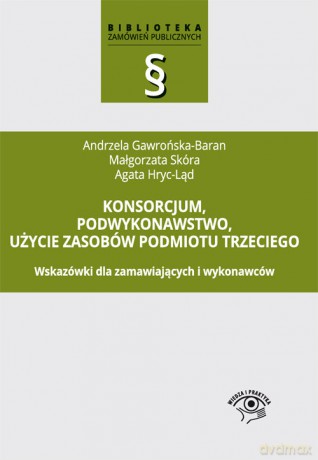 Konsorcjum, podwykonawstwo, użycie zasobów podmiotu trzeciego - Andrzela Gawrońska-Baran, Małgorzata Skóra [KSIĄŻKA]