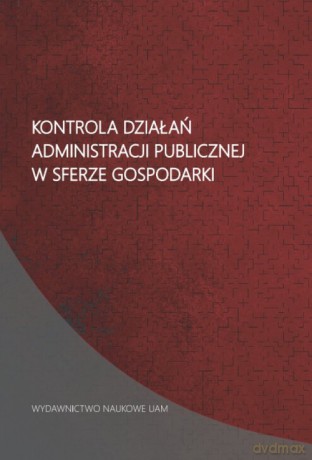 Kontrola działań administracji publicznej w sferze gospodarki [KSIĄŻKA]