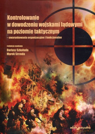Kontrolowanie w dowodzeniu wojskami lądowymi na poziomie taktycznym [KSIĄŻKA]