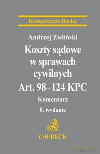 Koszty sądowe w sprawach cywilnych Art. 98-124 KPC Komentarz - Andrzej Zieliński [KSIĄŻKA]