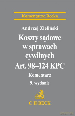 Koszty sądowe w sprawach cywilnych. Art. 98-124 KPC Komentarz - Andrzej Zieliński [KSIĄŻKA]