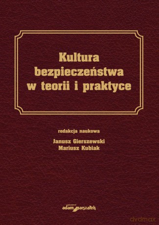 Kultura bezpieczeństwa w teorii i praktyce - Janusz Gierszewski, Mariusz Kubiak [KSIĄŻKA]