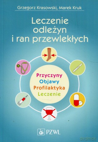 Leczenie odleżyn i ran przewlekłych - Grzegorz Krasowski, Marek Kruk [KSIĄŻKA]