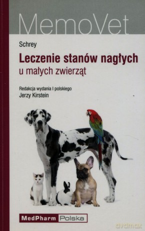 Leczenie stanów nagłych u małych zwierząt - Christian F. Schrey [KSIĄŻKA]
