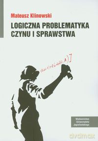 Logiczna problematyka czynu i sprawstwa - Mateusz Klinowski [KSIĄŻKA]