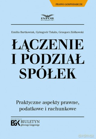 Łączenie i podział spółek - Emilia Bartkowiak, Takáts ,Ziółkowski Grzegorz Gyöngyvér [KSIĄŻKA]