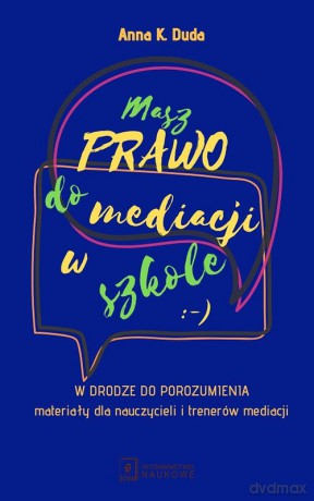 Masz Prawo do Mediacji w Szkole - Anna K. Duda [KSIĄŻKA]