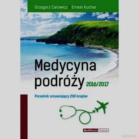Medycyna podróży 2016/2017 - Grzegorz Carowicz, Ernest Kuchar [KSIĄŻKA]
