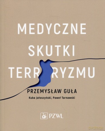 Medyczne skutki terroryzmu - Przemysław Guła, Kuba Jałoszyński [KSIĄŻKA]