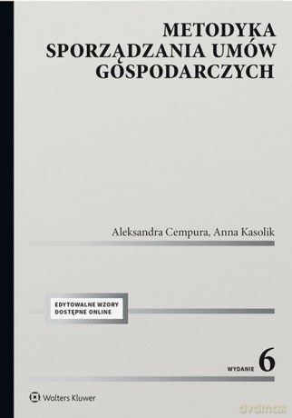 Metodyka sporządzania umów gospodarczych - Aleksandra Cempura, Anna Kasolik [KSIĄŻKA]
