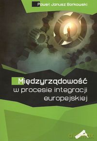Międzyrządowość w procesie integracji europejskiej [KSIĄŻKA]