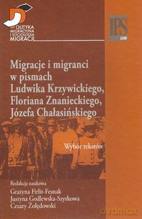 Migracje i migranci w pismach Ludwika Krzywickiego, Flioriana Znanieckiego, Józefa Chałasińskiego [KSIĄŻKA]