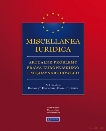 Miscellanea Iuridica aktualne problemy prawa europejskiego i międzynarodowego [KSIĄŻKA]