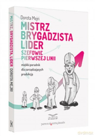 Mistrz Brygadzista Lider Szefowie pierwszej linii - Dorota Mejri [KSIĄŻKA]
