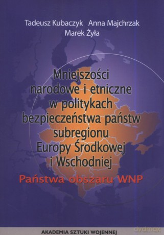 Mniejszości narodowe i etniczne w politykach bezpieczeństwa państw subregionu Europy Środkowej i Wschodniej - Tadeusz Kubaczyk, Anna Majchrzak [KSIĄŻKA]