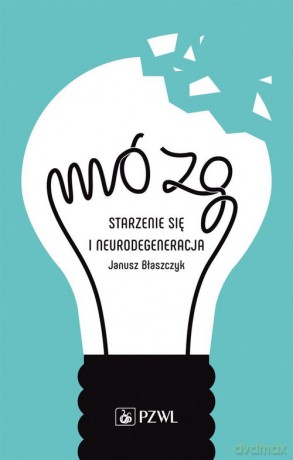 Mózg - starzenie się i neurodegeneracja - Janusz Błaszczyk [KSIĄŻKA]