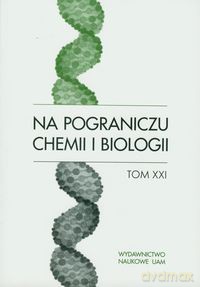 Na pograniczu chemii i biologii (Tom XXI) [KSIĄŻKA]