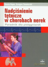 Nadciśnienie tętnicze w chorobach nerek - Dorota Koper, Grzegorz Senatorski [KSIĄŻKA]