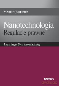 Nanotechnologia Regulacje prawne - Marcin Jurewicz [KSIĄŻKA]
