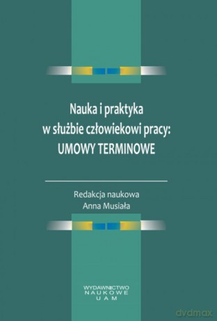 Nauka i praktyka w służbie człowiekowi pracy: umowy terminowe [KSIĄŻKA]