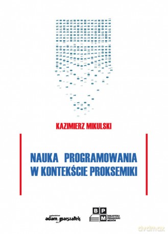 Nauka programowania w kontekście proksemiki - Kazimierz Mikulski [KSIĄŻKA]
