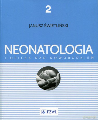 Neonatologia i opieka nad noworodkiem (Tom 2) - Janusz Świetliński [KSIĄŻKA]