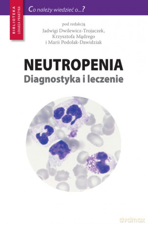 Neutropenia Diagnostyka i leczenie [KSIĄŻKA]