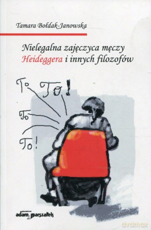Nielegalna zajęczyca męczy Heideggera i innych filozofów - Tamara Bołdak-Janowska [KSIĄŻKA]