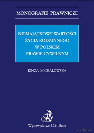 Niemajątkowe wartości życia rodzinnego w polskim prawie cywilnym - Kinga Michałowska [KSIĄŻKA]