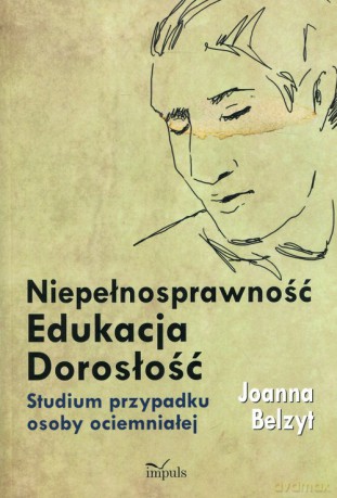Niepełnosprawność Edukacja Dorosłość - Joanna Belzyt [KSIĄŻKA]