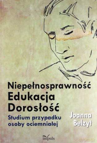 Niepełnosprawność Edukacja Dorosłość - Joanna Belzyt [KSIĄŻKA]