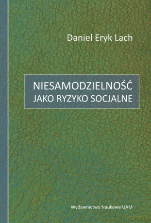 Niesamodzielność jako ryzyko socjalne - Eryk Daniel Lach [KSIĄŻKA]