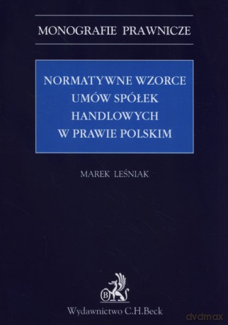 Normatywne wzorce umów spółek handlowych w prawie polskim - Marek Leśniak [KSIĄŻKA]