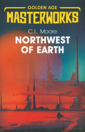 Northwest of Earth - C.L. Moore [KSIĄŻKA]