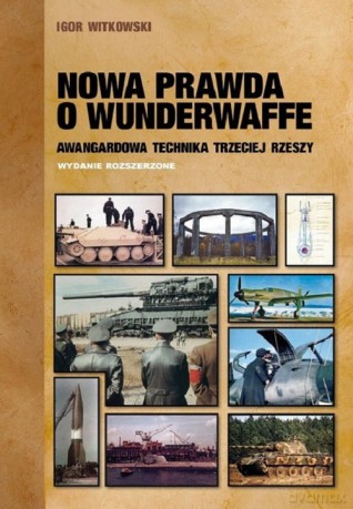Nowa prawda o Wunderwaffe - Igor Witkowski [KSIĄŻKA]