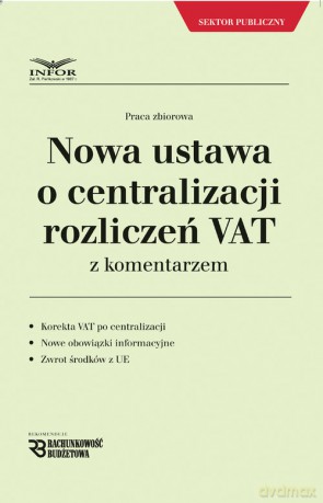 Nowa ustawa o centralizacji rozliczeń VAT z komentarzem [KSIĄŻKA]