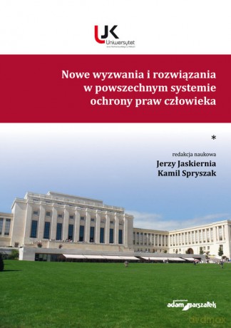 Nowe wyzwania i rozwiązania w powszechnym systemie praw człowieka (Tom 1) [KSIĄŻKA]