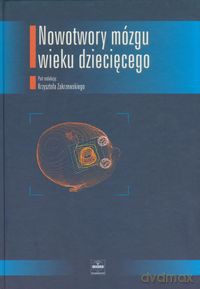 Nowotwory mózgu wieku dziecięcego [KSIĄŻKA]