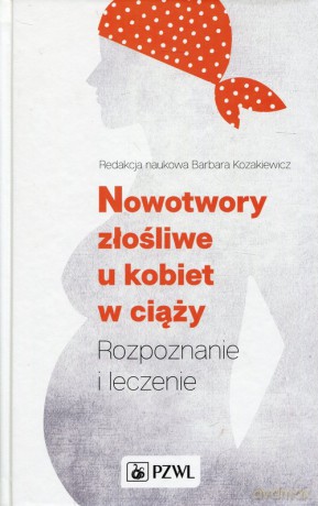 Nowotwory złośliwe u kobiet w ciąży [KSIĄŻKA]