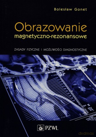 Obrazowanie magnetyczno-rezonansowe - Bolesław Gonet [KSIĄŻKA]