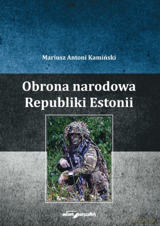 Obrona narodowa Republiki Estonii - Mariusz Antoni Kamiński [KSIĄŻKA]
