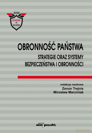 Obronność państwa Strategie oraz systemy bezpieczeństwa i obronności [KSIĄŻKA]