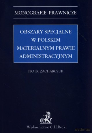 Obszary specjalne w polskim materialnym prawie administracyjnym - Piotr Zacharczuk [KSIĄŻKA]