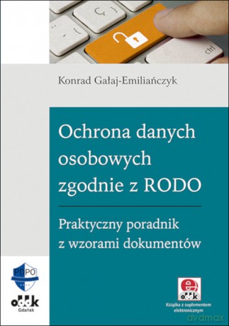 Ochrona danych osobowych zgodnie z RODO. - Konrad Gałaj-Emiliańczyk [KSIĄŻKA]