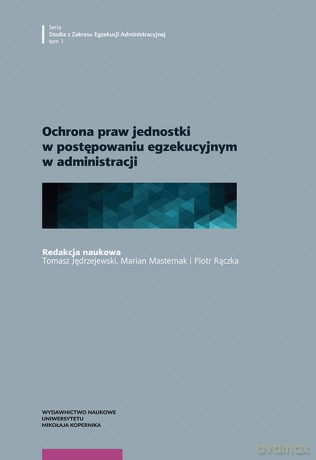 Ochrona praw jednostki w postępowaniu egzekucyjnym w administracji [KSIĄŻKA]