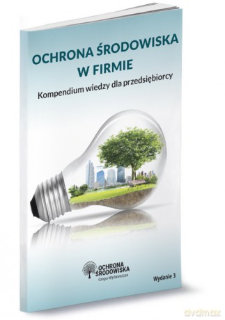 Ochrona środowiska w firmie Kompendium wiedzy dla przedsiębiorcy - Robert Barański, Iwona Czauderna [KSIĄŻKA]